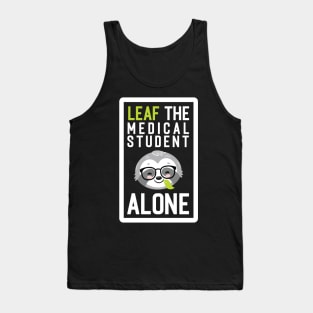 Funny Medical Student Pun - Leaf me Alone - Gifts for Medical Students Tank Top